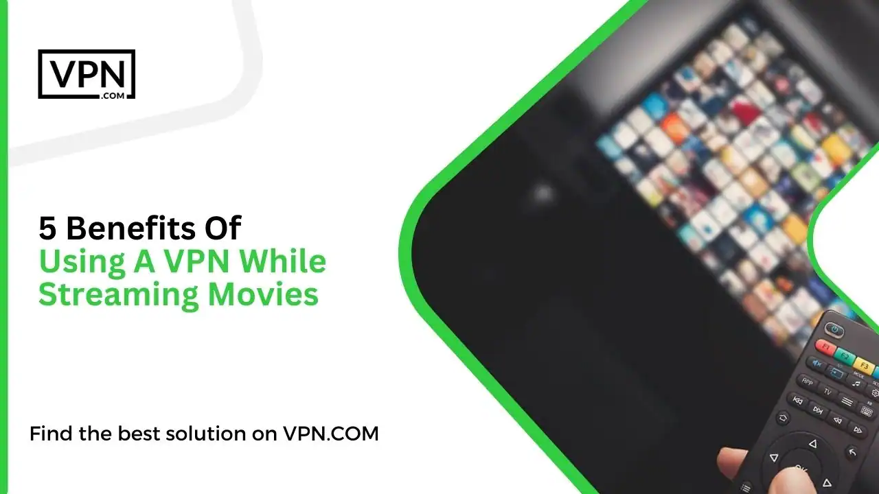 5 Benefits Of Using A VPN While Streaming Movies