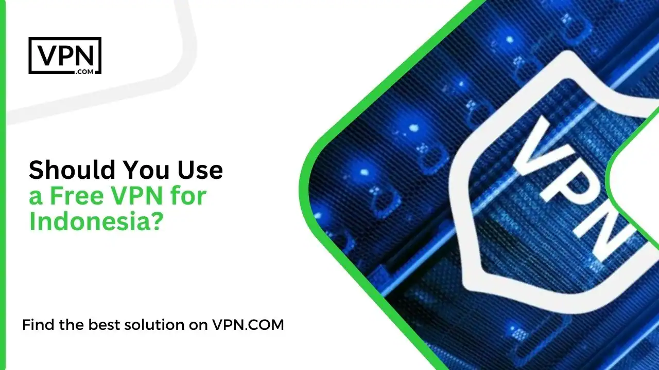 Should You Use a Free VPN for Indonesia Should You Use a Free VPN for Indonesia