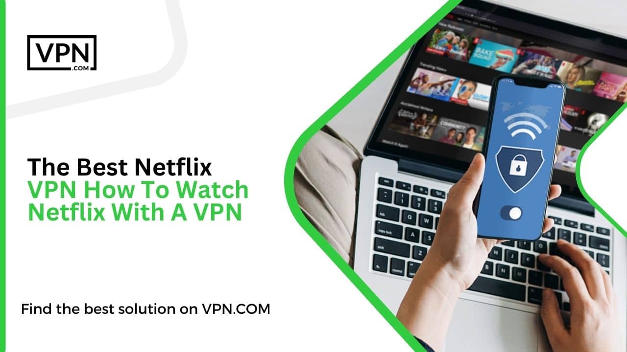 The Best Netflix VPN Of August 2023 How To Watch Netflix With A VPN