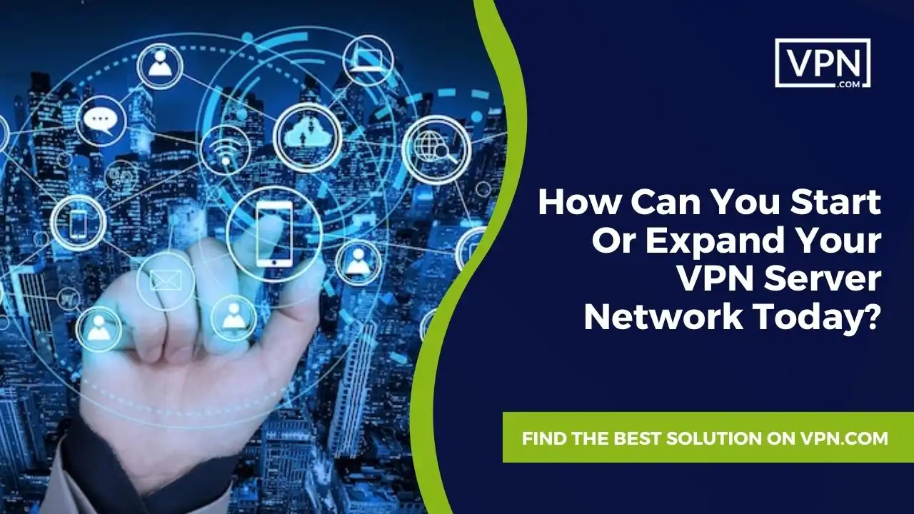 How Can You Start Or Expand Your VPN Server Network Today the image text shows How Can You Start Or Expand Your VPN Server Network Today