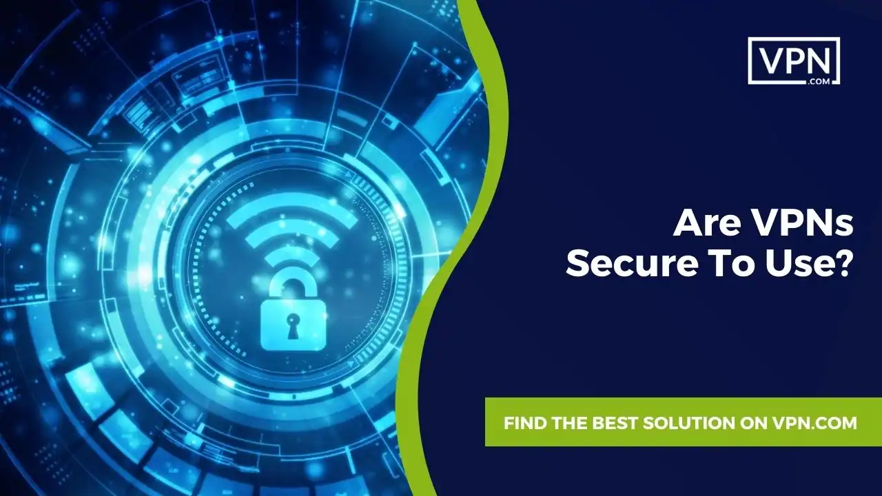 Are VPNs Secure To Use Are VPNs Secure To Use "this is the image text"