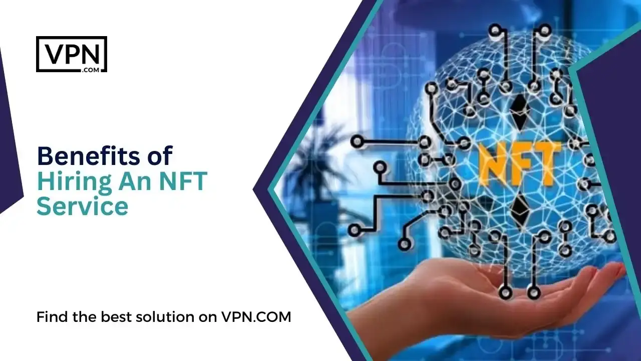 Benefits of Hiring An NFT Service Benefits of Hiring An NFT Service