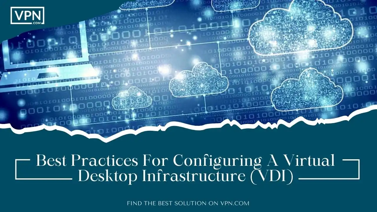 Best Practices For Configuring A Virtual Desktop Infrastructure (VDI)