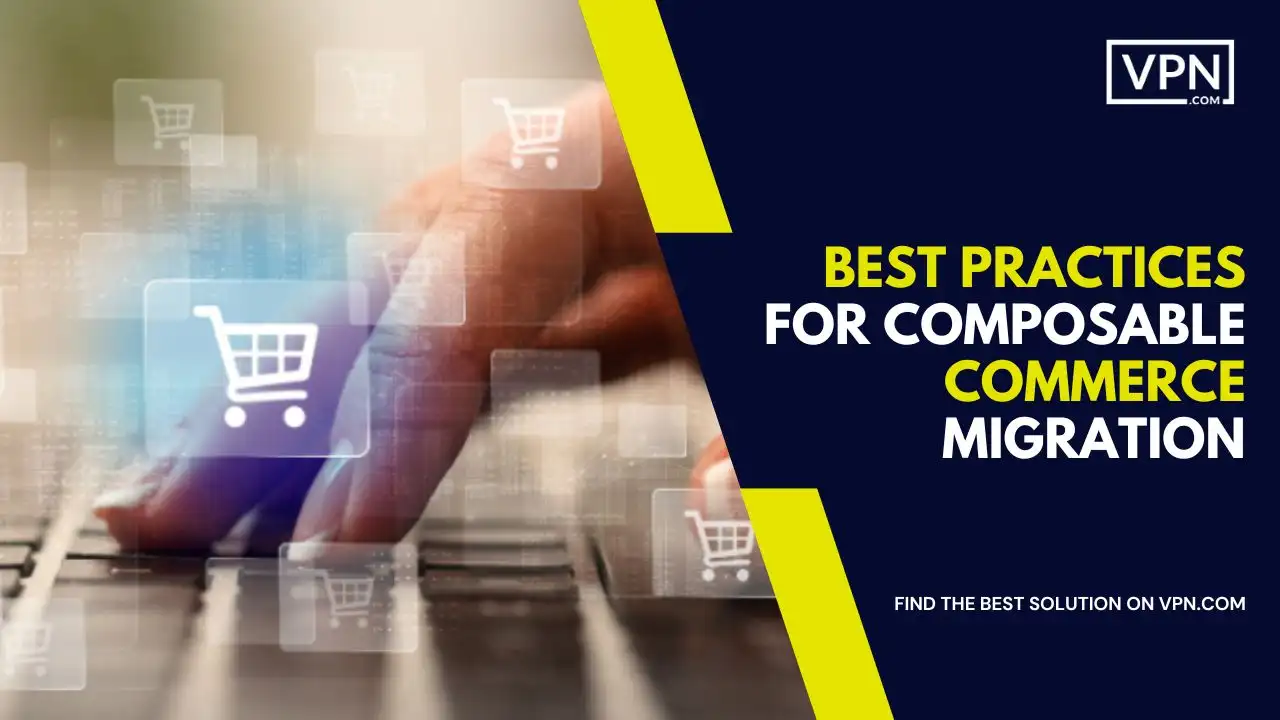 Best Practices for Composable Commerce Migration