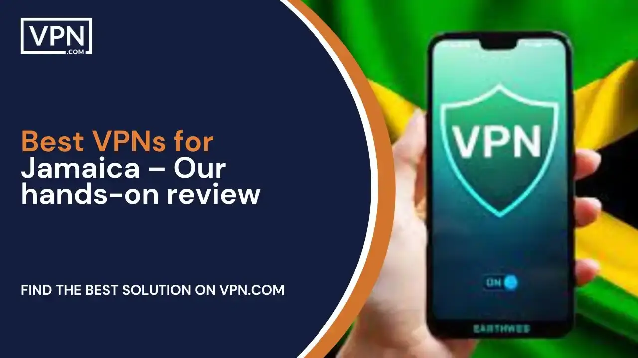 Best VPNs for Jamaica – Our hands-on review Best VPNs for Jamaica – Our hands-on review