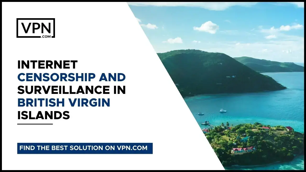 Censorship And Surveillance In British Virgin Islands Data encryption, internet censorship and geo-blocking all of which can be overcome with a British Virgin Islands VPN.