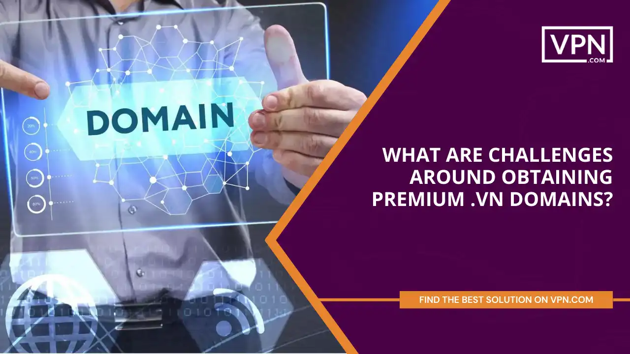 Challenges Around Obtaining Premium .vn Domains