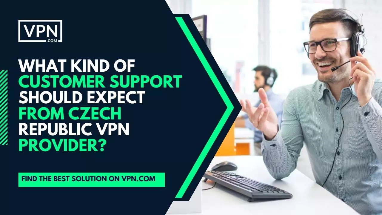 The text in the image says, expected customer support from Czech Republic VPN