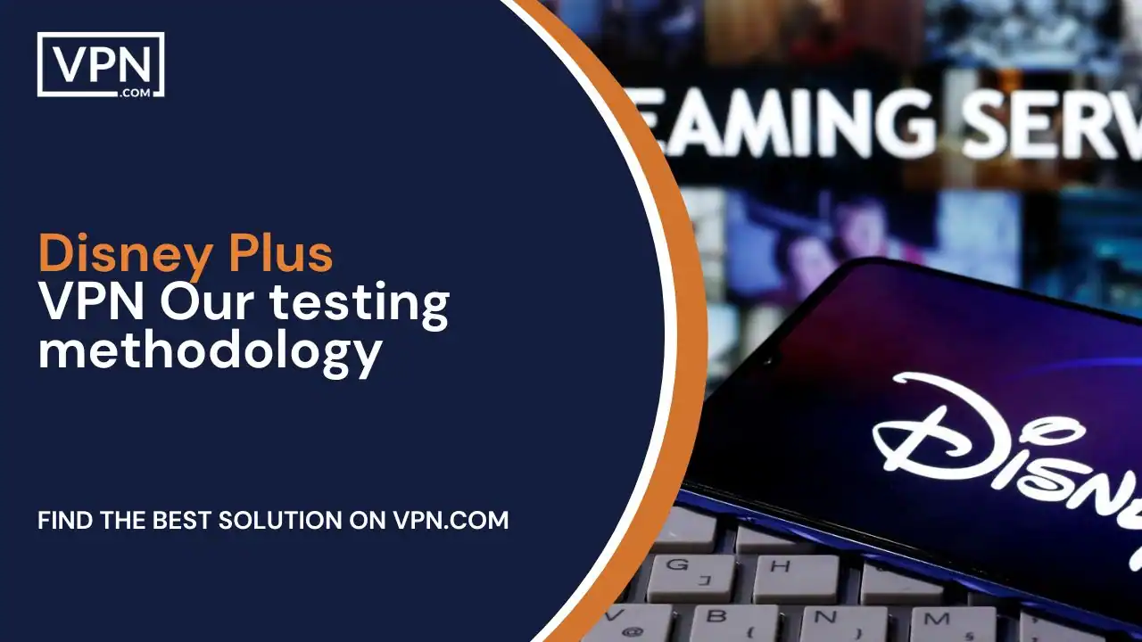 Disney Plus VPN – Our testing methodology