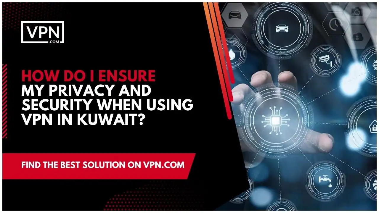 the text in the image shows How Do I Ensure My Privacy And Security When Using VPN In Kuwait