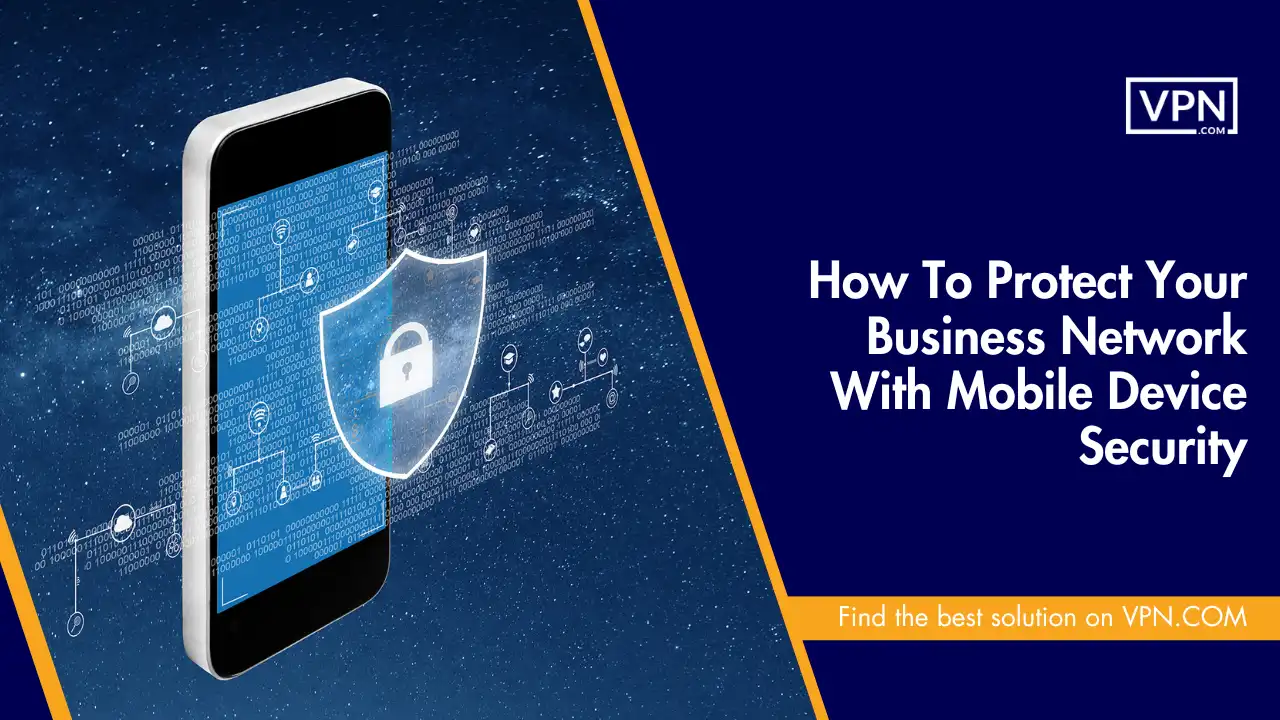 How To Protect Your Business Network With Mobile Device Security