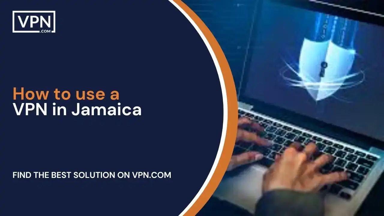 How to use a VPN in Jamaica How to use a VPN in Jamaica