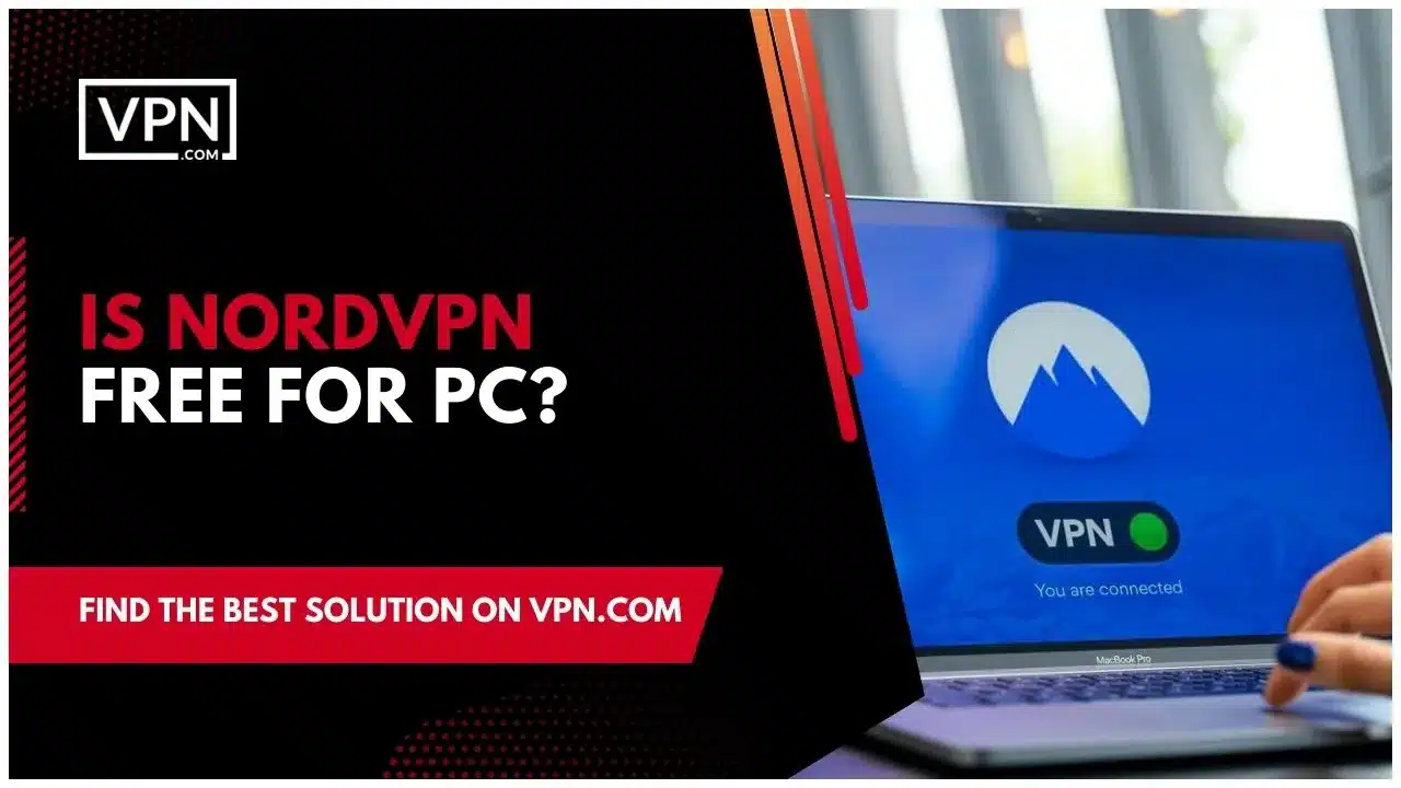 Laptop connected to a NordVPN with the text "is NordVPN free for PC?