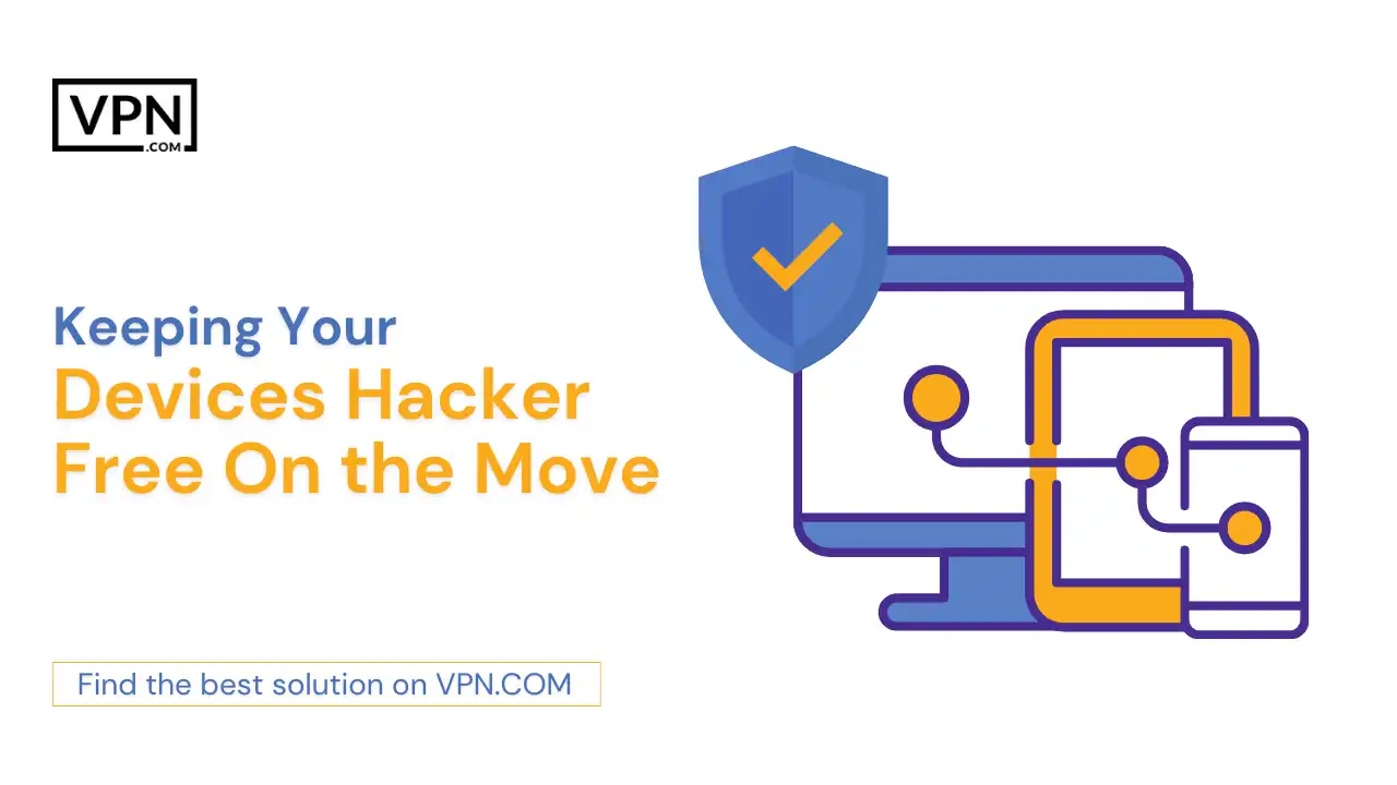 Keeping Your Devices Hacker-Free On the Move