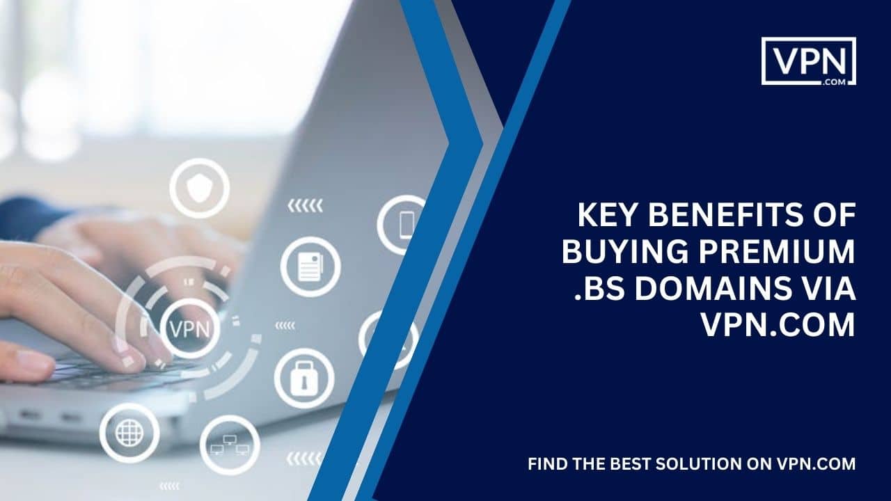 Key Benefits of Buying Premium .bs Domains Via VPN.com Benefits of Buying Premium .bs Domains Via VPN.com
