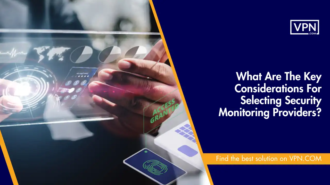 Key Considerations For Selecting Security Monitoring Providers