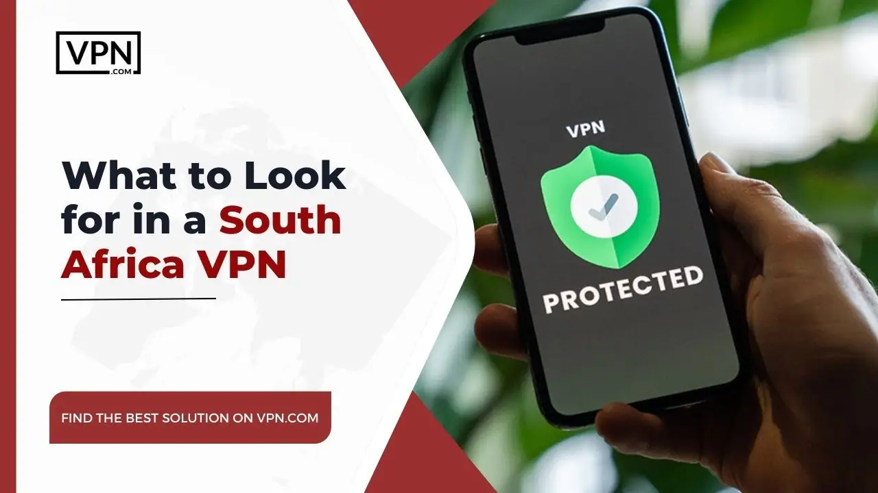 the text in the image shows What to Look for in a South Africa VPN