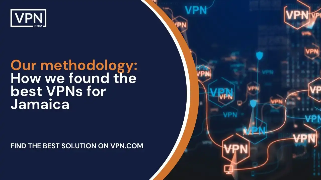 Our methodology_ How we found the best VPNs for Jamaica Our methodology_ How we found the best VPNs for Jamaica