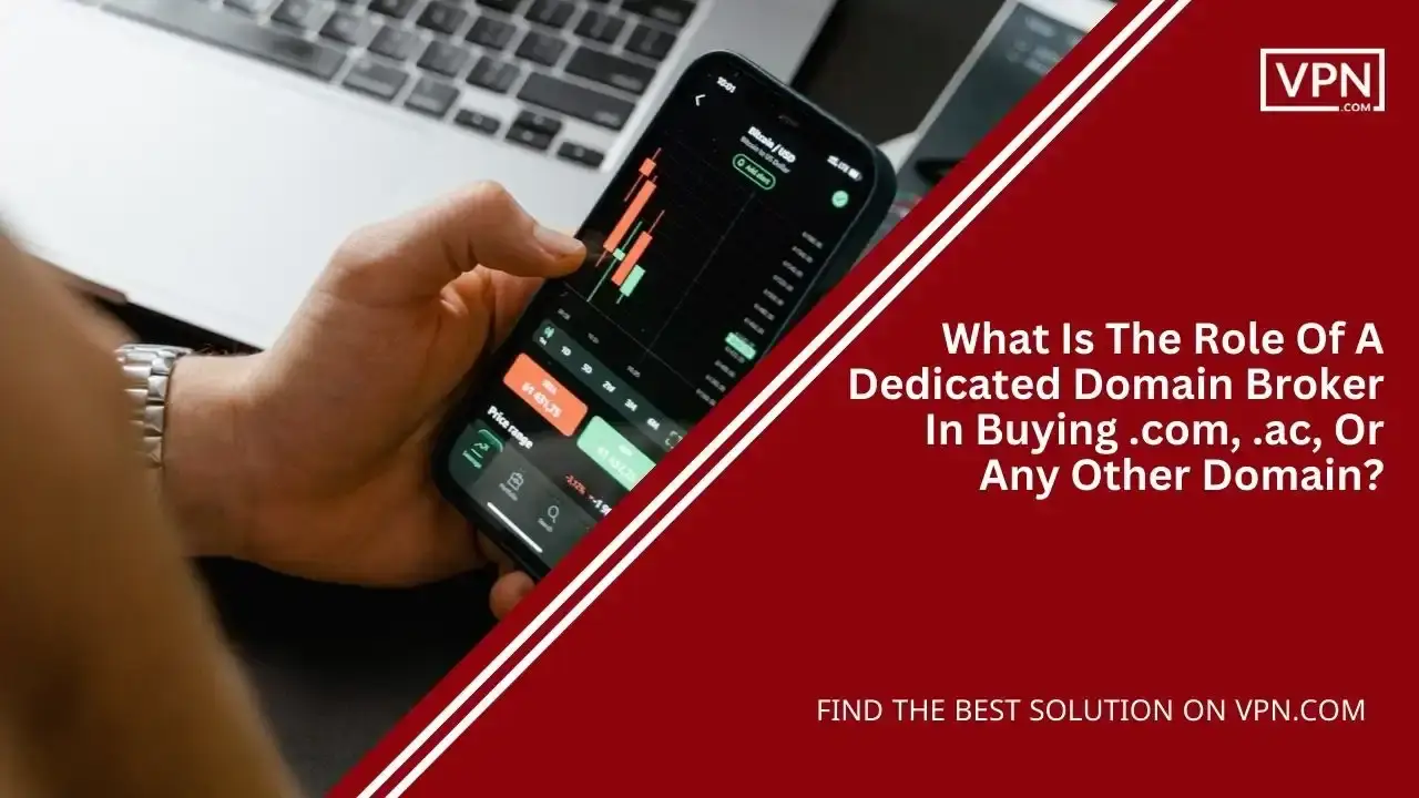 Role Of A Domain Broker In Buying .com, .ac, Or Any Other Domain Role Of A Domain Broker In Buying .com, .ac, Or Any Other Domain