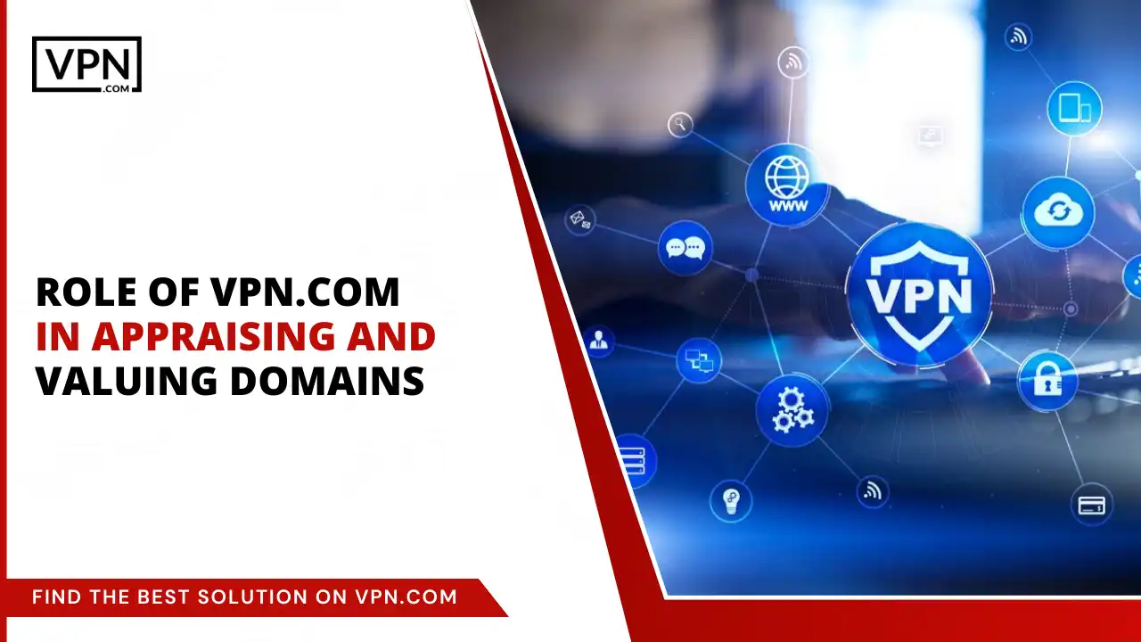 Role of VPN.com in Appraising and Valuing Domains