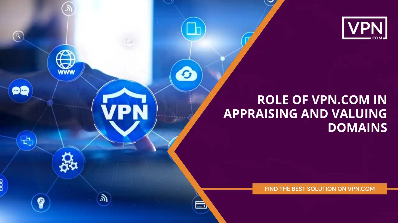 Role of VPN.com in Appraising and Valuing Domains