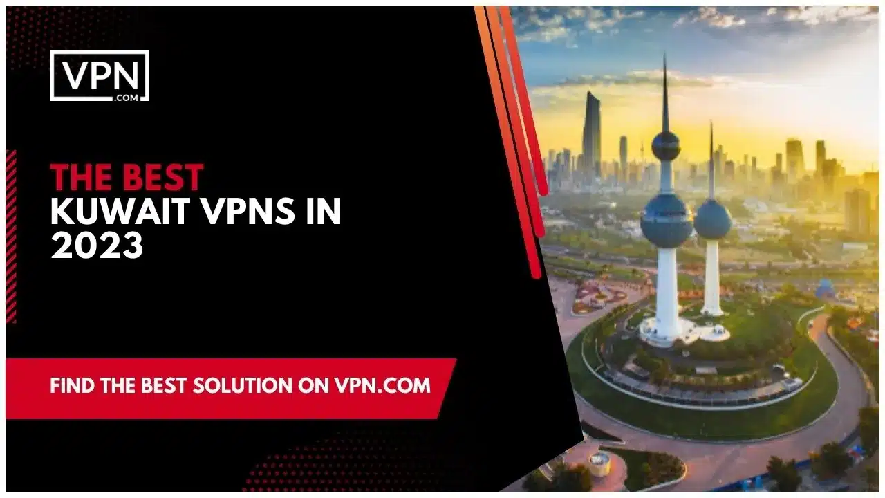 The Best Kuwait VPNs In 2023