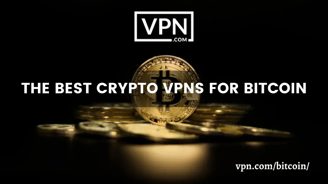 The Best VPNs For Bitcoin Best Crypto VPN for Bitcoin and the background of the image shows many Bitcoins