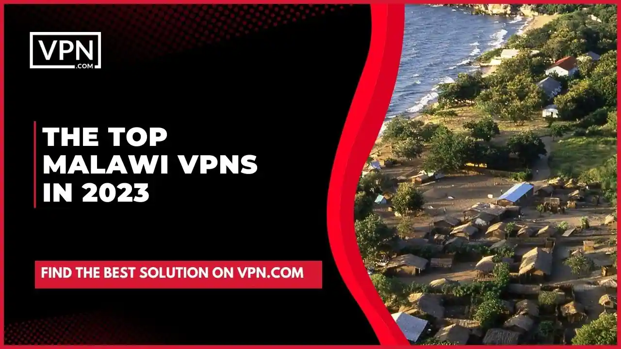 The Top Malawi VPNs in 2023