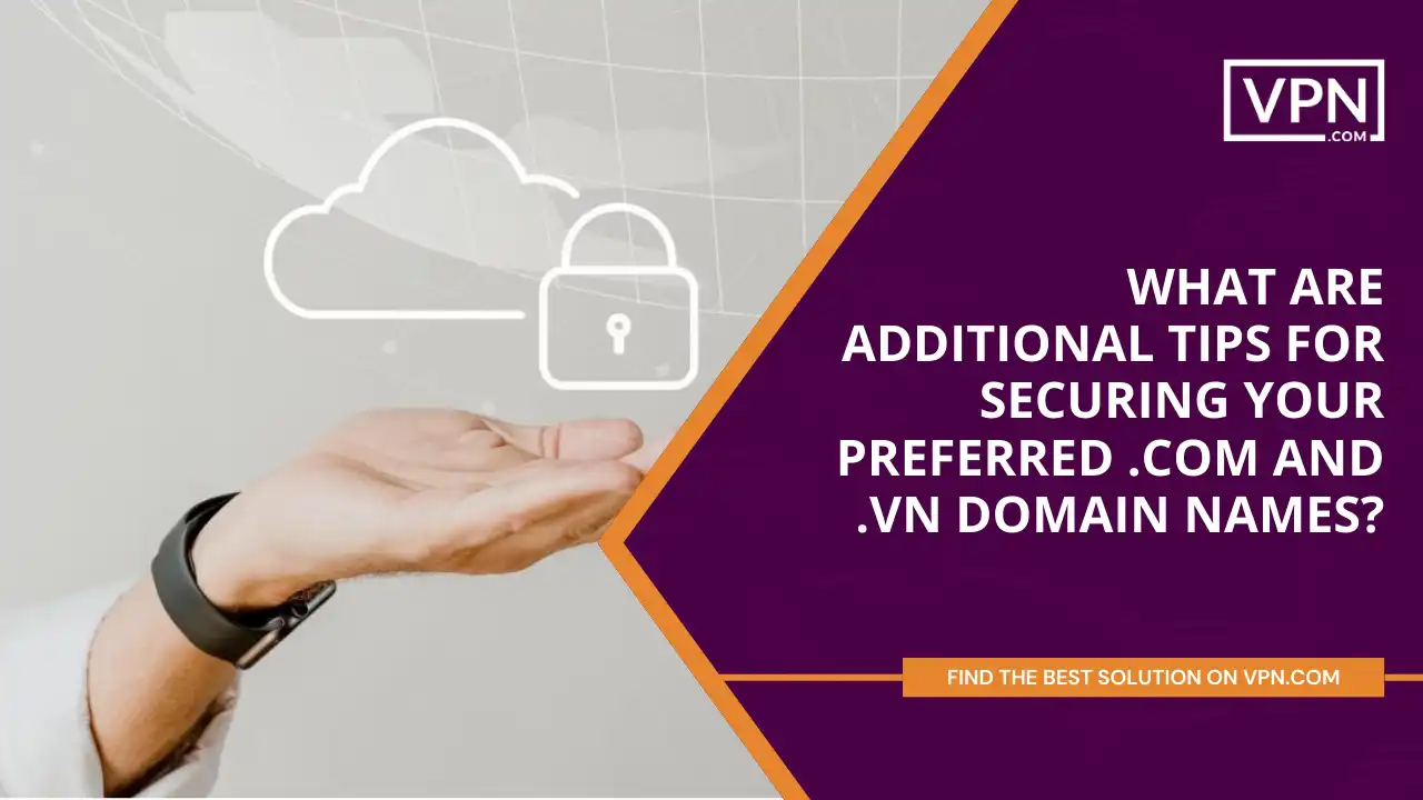 Tips For Securing Your Preferred .com and .vn Domains