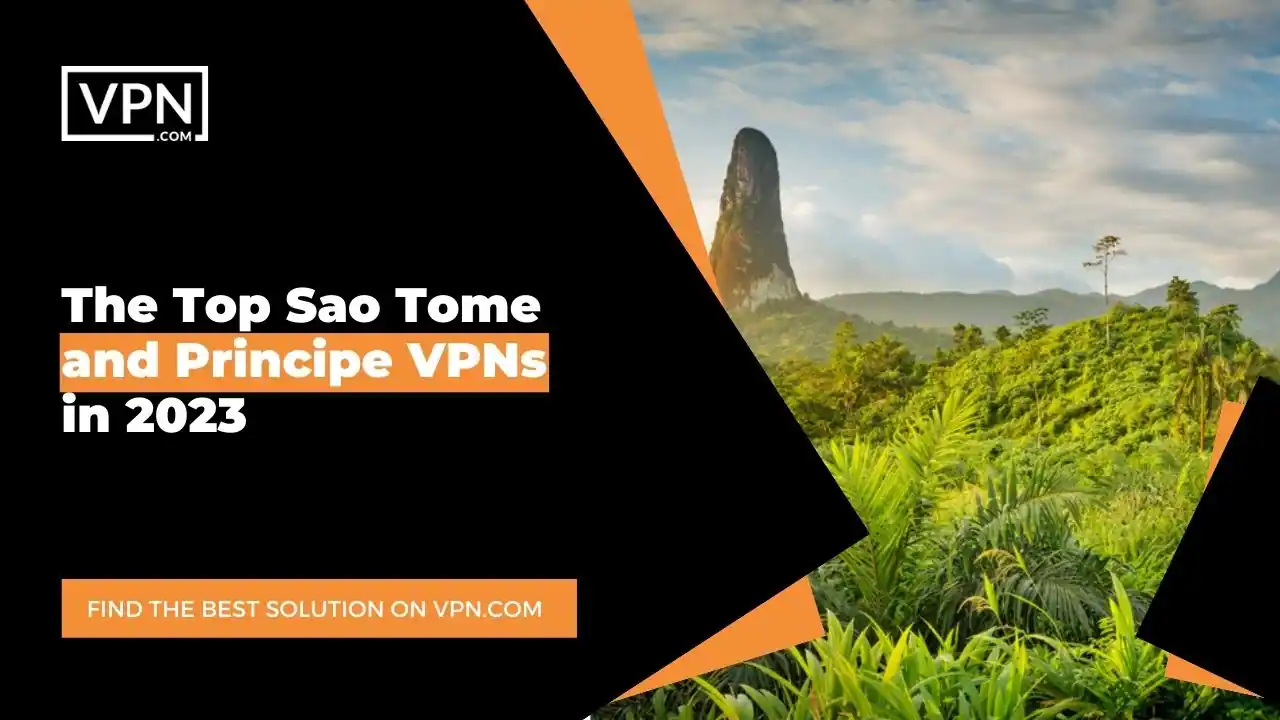 The Top Sao Tome and Principe VPNs in 2023