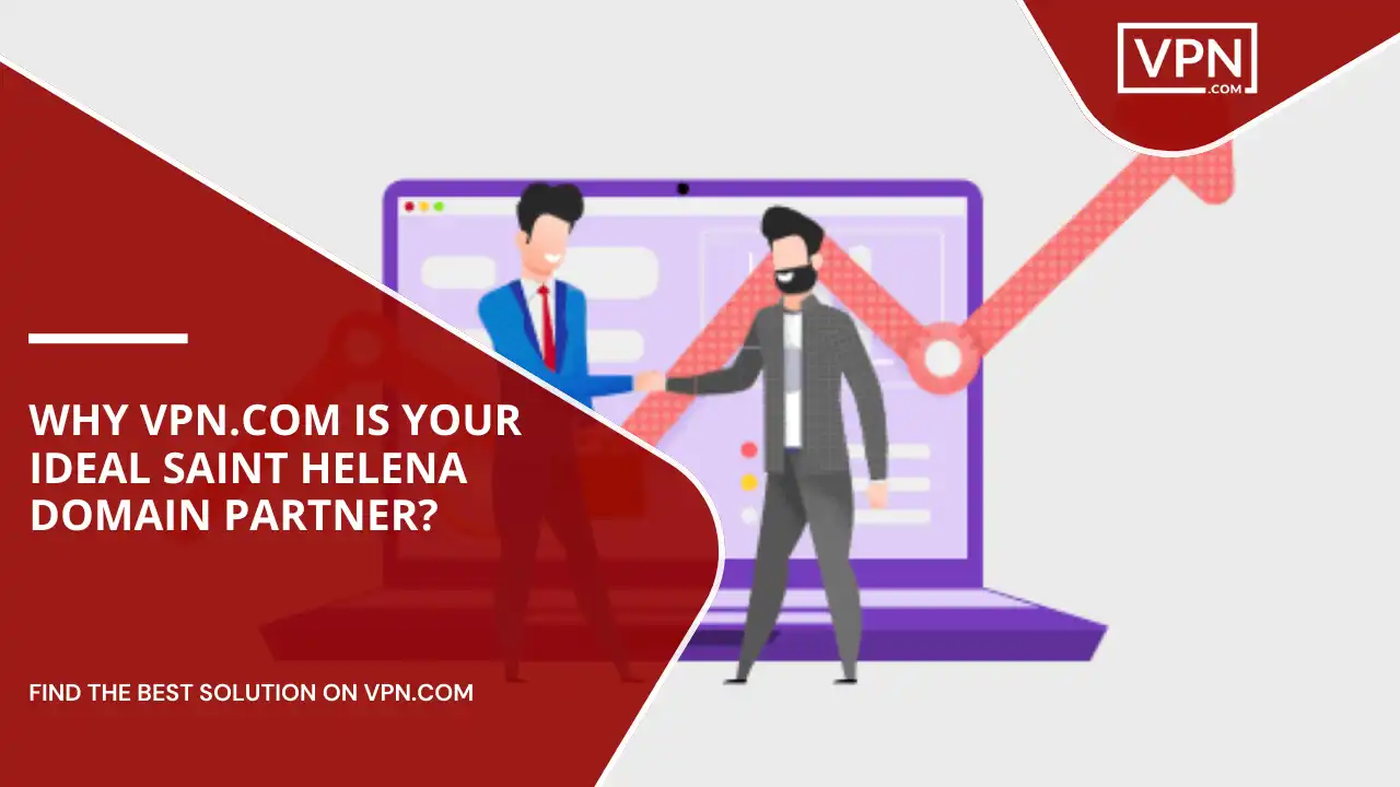 VPN.com Is Your Ideal Saint Helena Domain Partner VPN.com Is Your Ideal Saint Helena Domain Partner