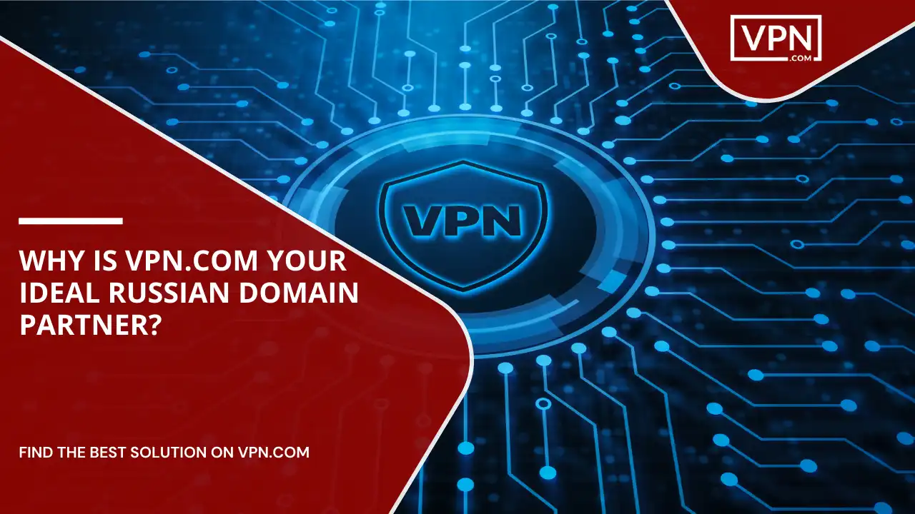 VPN.com Your Ideal Russian Domain Partner VPN.com Your Ideal Russian Domain Partner