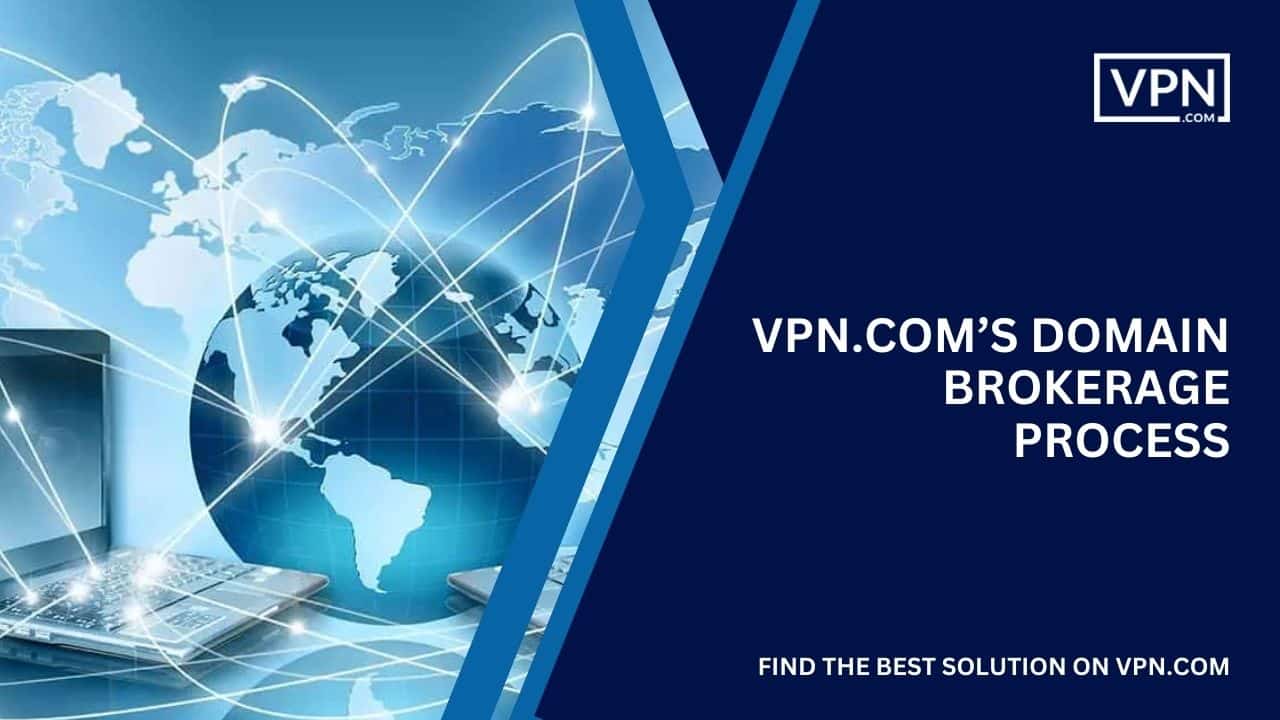 VPN.com’s Domain Brokerage Process VPN.com .bs Domain Brokerage Process