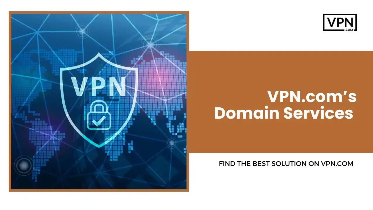 VPN.com’s Domain Services VPN.com’s Domain Services