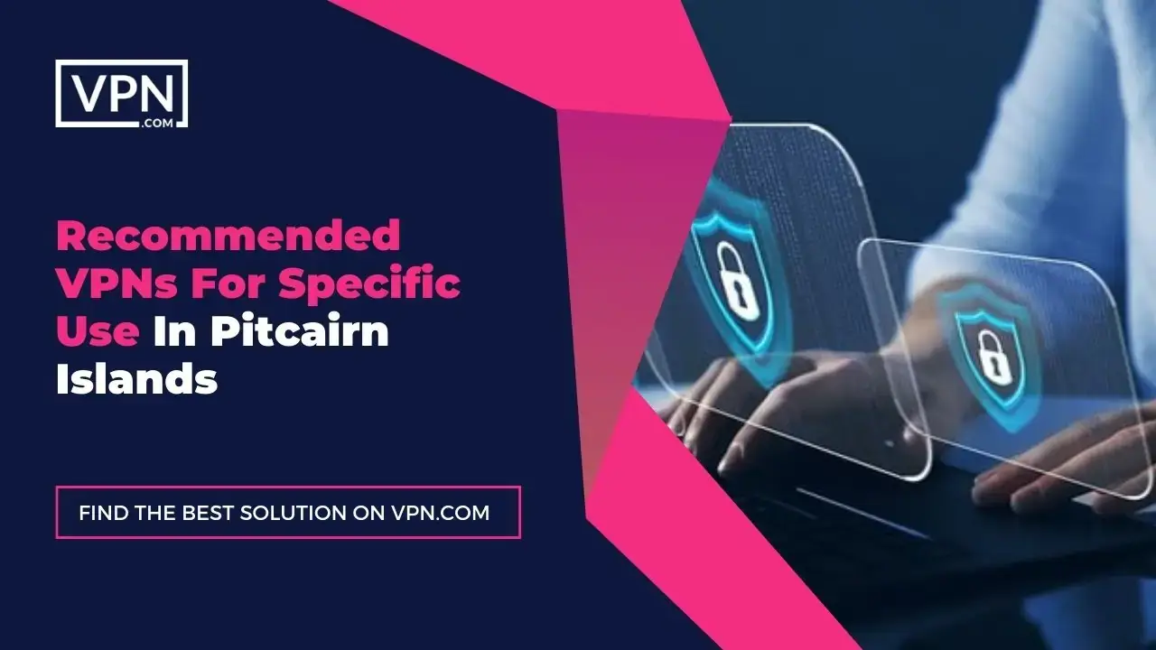 VPNs For Use In Pitcairn Islands Recommended VPNs For Specific Use In Pitcairn Islands