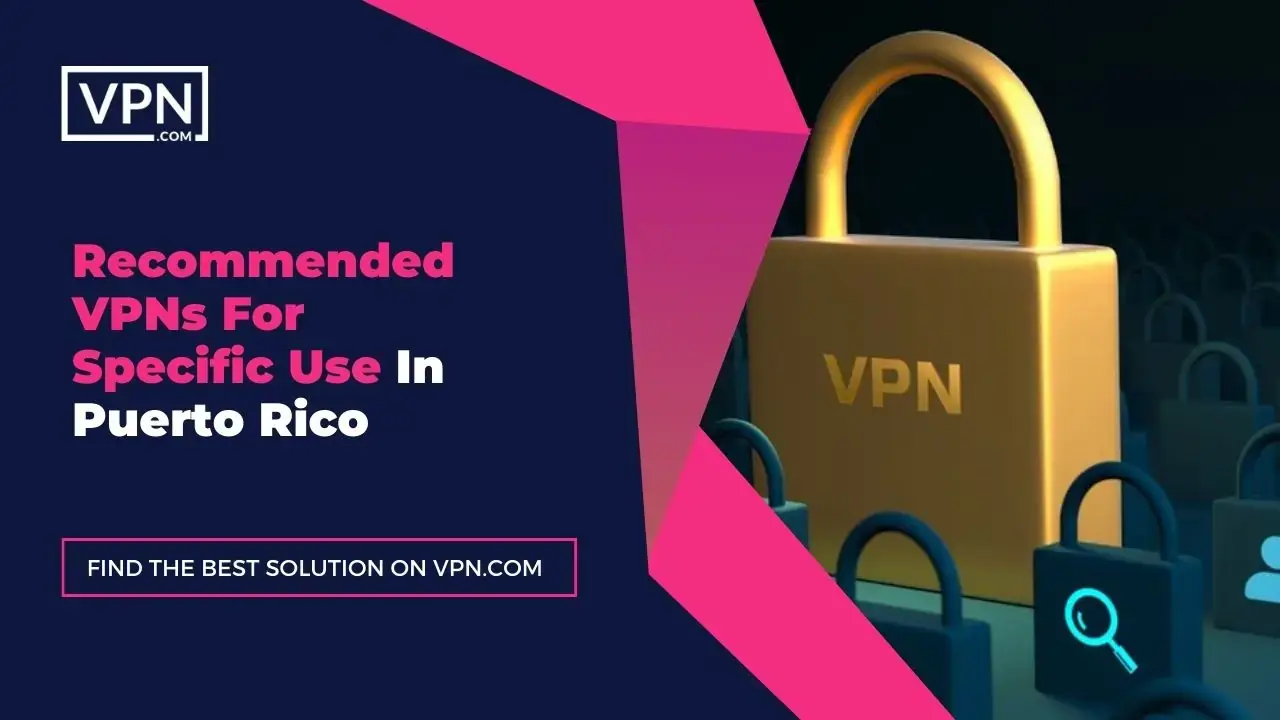 VPNs For Use In Puerto Rico Recommended VPNs For Specific Use In Puerto Rico
