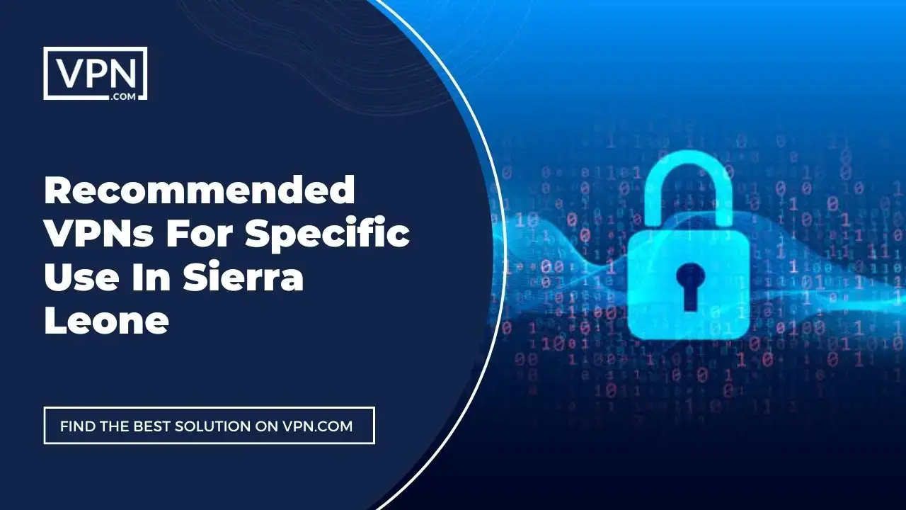 VPNs For Use In Sierra Leone Recommended VPNs For Specific Use In Sierra Leone