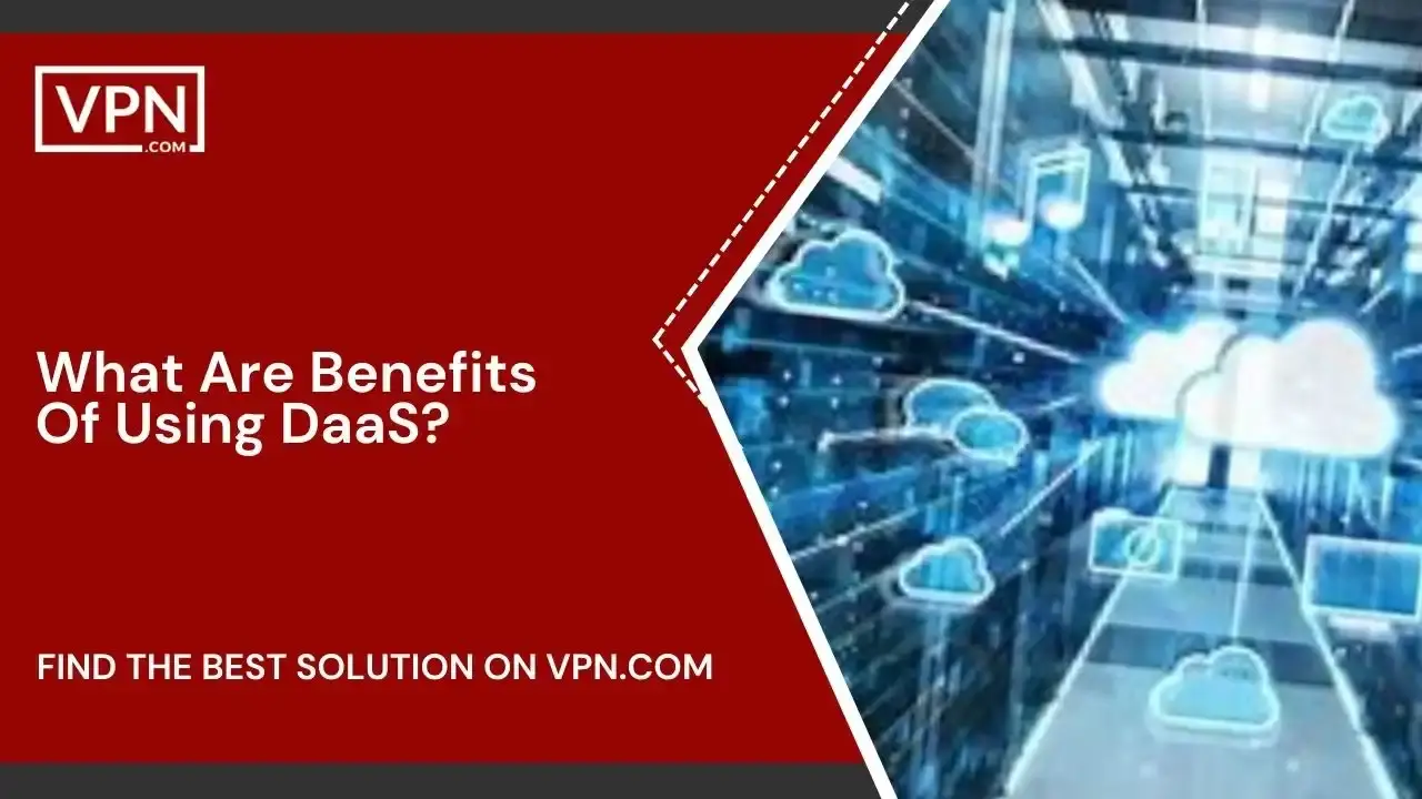 What Are Benefits Of Using DaaS What Are Benefits Of Using DaaS