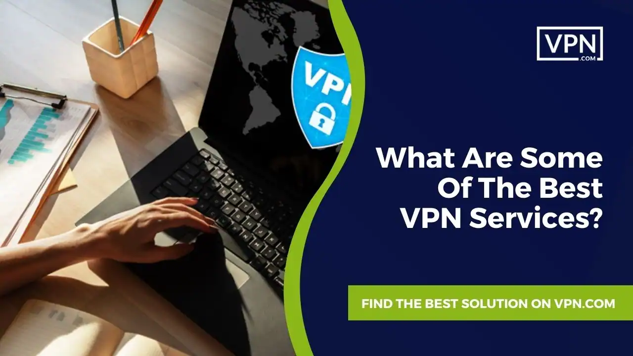 What Are Some Of The Best VPN Services What Are Some Of The Best VPN Services this is the image text