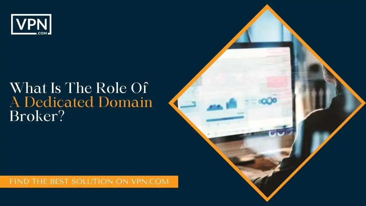 What Is The Role Of A Dedicated Domain Broker