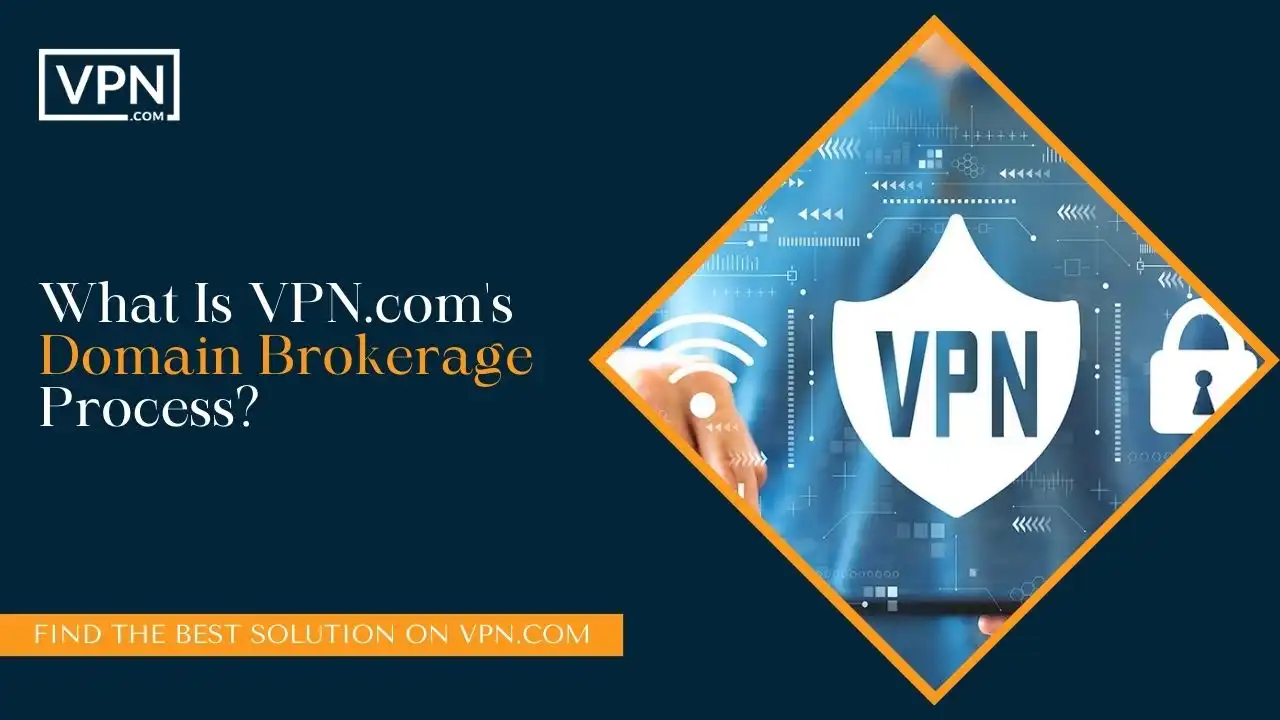 What Is VPN.com's Domain Brokerage Process