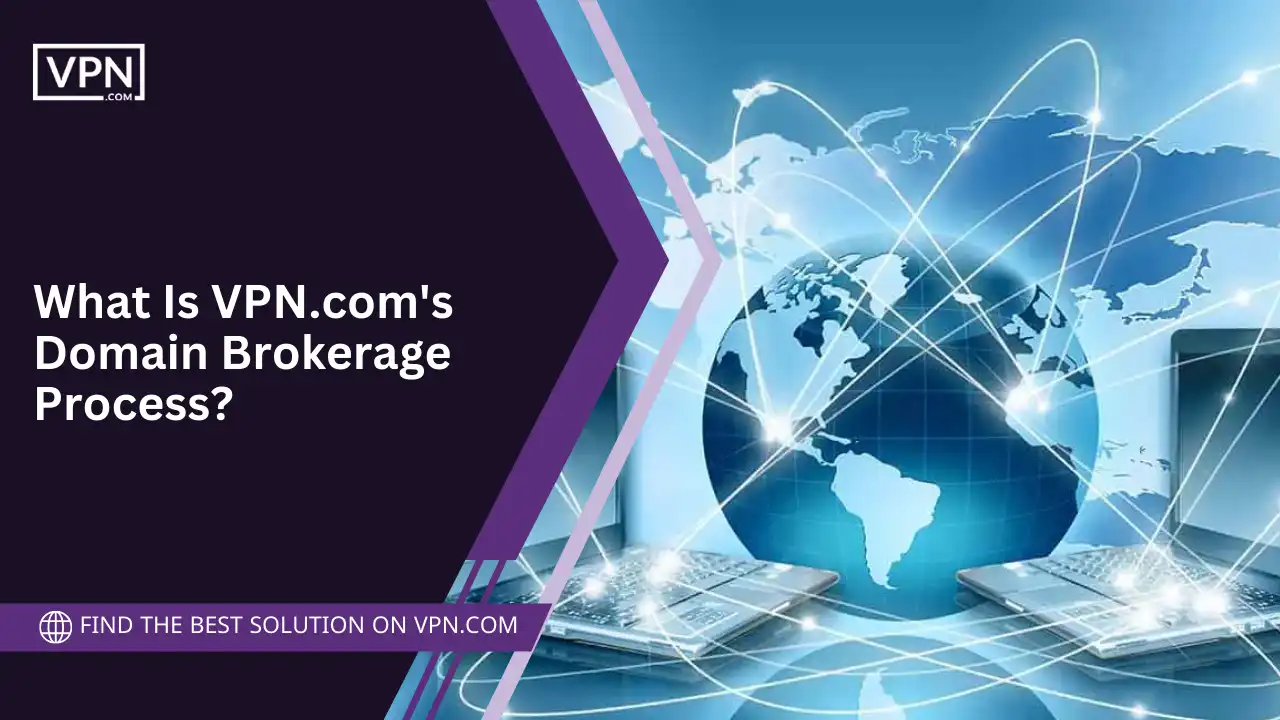 What Is VPN.com's Domain Brokerage Process