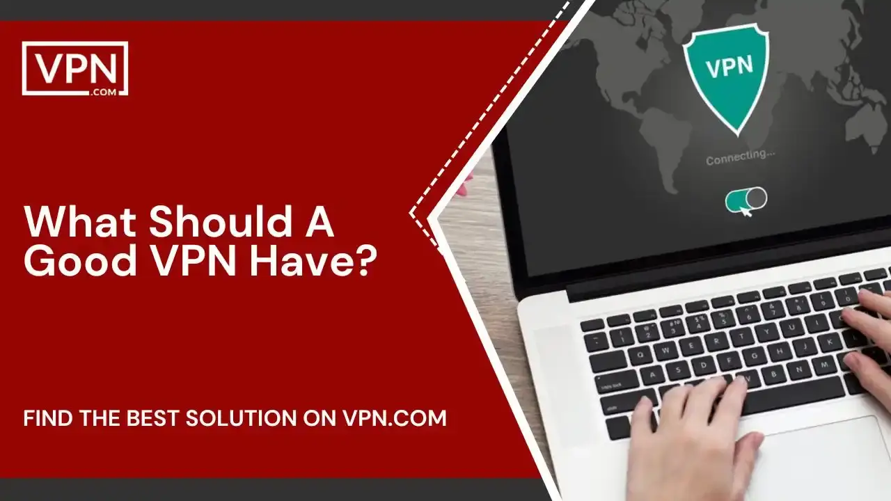 What Should A Good VPN Have What Should A Good VPN Have