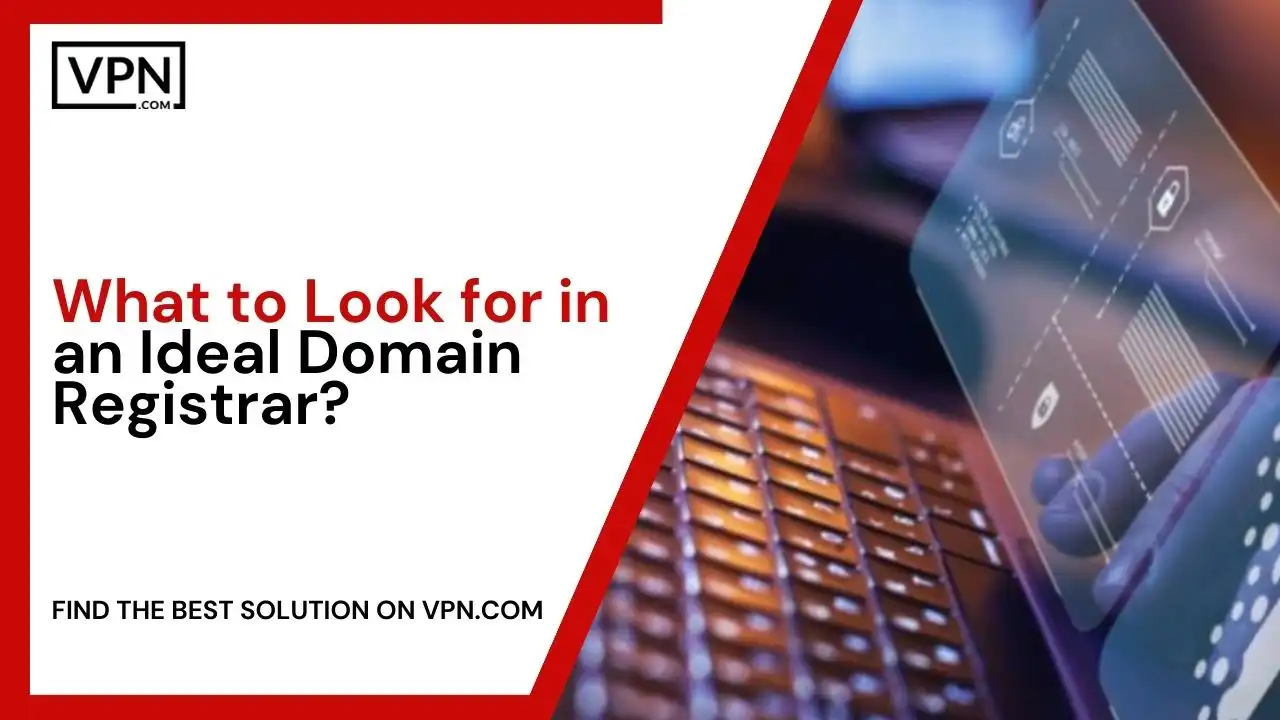 What to Look for in an Ideal Domain Registrar