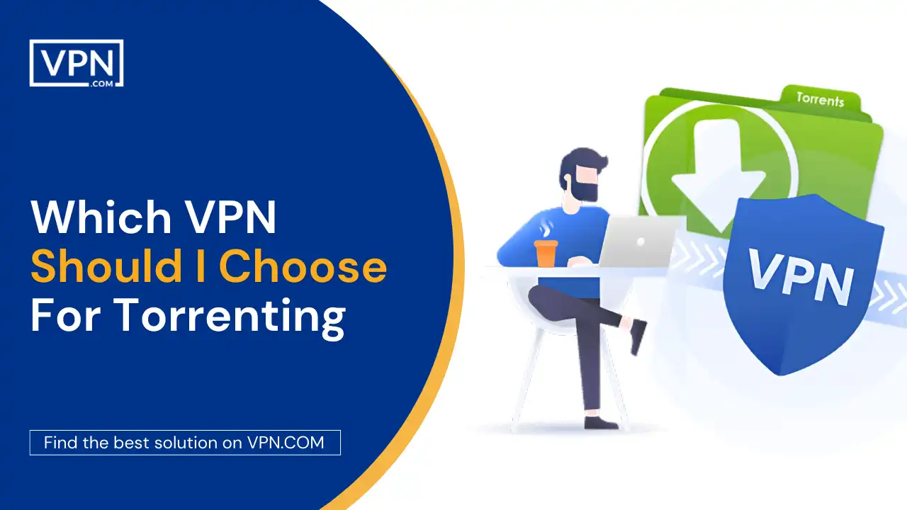 Guide to choosing the best VPN for torrenting securely