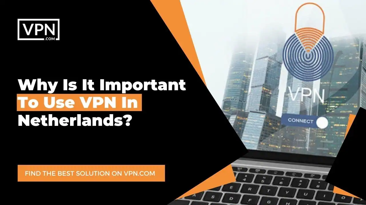 Why Is It Important To Use VPN In Netherlands the text in the image shows Why Is It Important To Use VPN In Netherlands