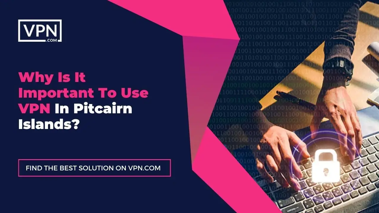 Why Is It Important Use VPN In Pitcairn Islands the text in the image shows Why Is It Important To Use VPN In Pitcairn Islands