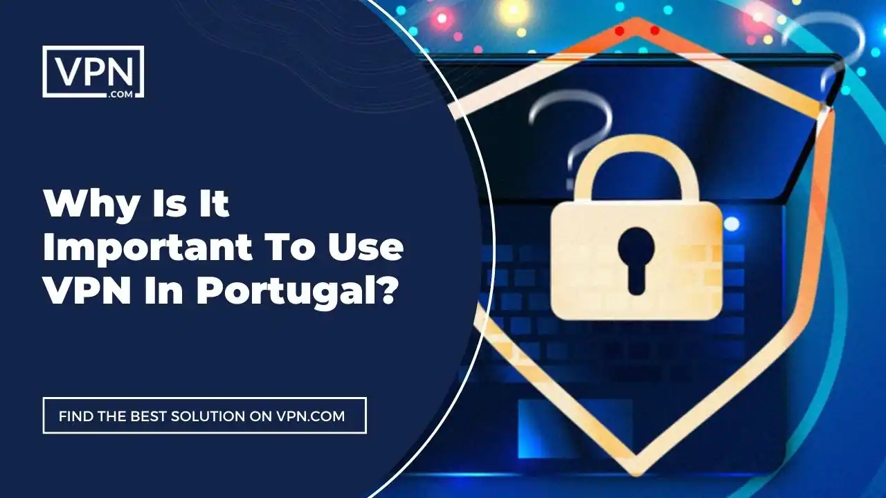 Why Is It Important VPN In Portugal the text in the image shows Why Is It Important To Use VPN In Portugal