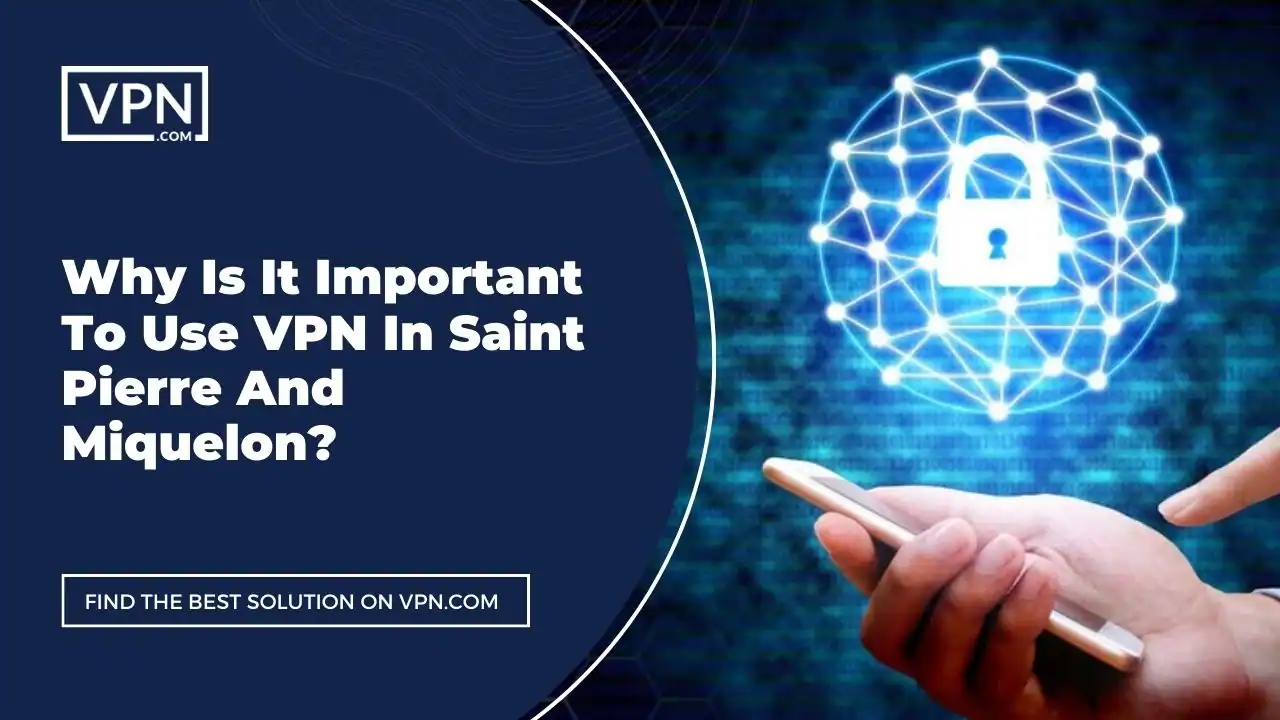 Why Is It Important VPN In Saint Pierre And Miquelon the text in the image shows Why Is It Important To Use VPN In Saint Pierre And Miquelon