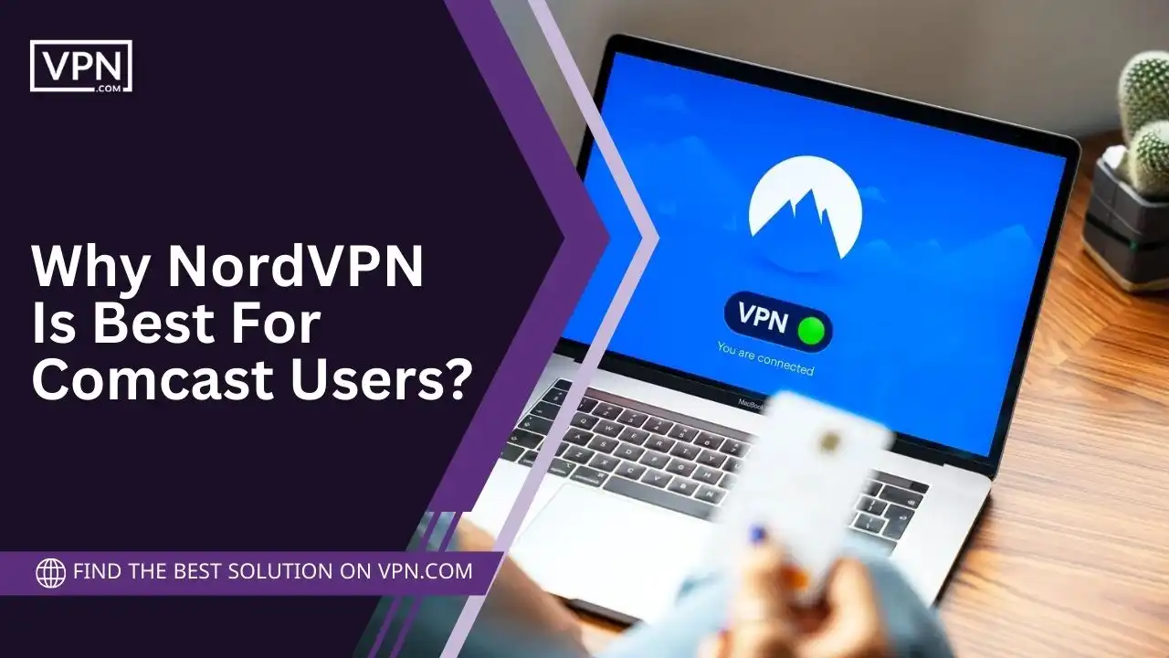 Why NordVPN Is Best For Comcast Users